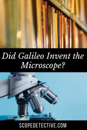 did galileo invent the microscope