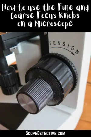 Fine and Coarse Focus Knobs on a Microscope